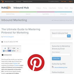 The Ultimate Guide to Mastering Pinterest for Marketing