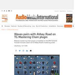 Waves pairs with Abbey Road on TG Mastering Chain plugin - Audio Media International