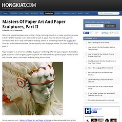 Masters of Paper Art and Paper Sculptures, Part II