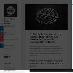 20 TOP Agile Blogs for Scrum Masters that you will not (easily) find on google searches (2017 edition) – Scrum Master Toolbox Podcast