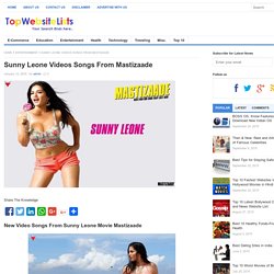 Sunny Leone Videos Songs From Mastizaade - Top Websites & Most Visited Websites List - TopWebsiteLists.com