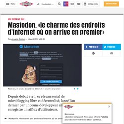 Mastodon, «le charme des endroits d’Internet où on arrive en premier»
