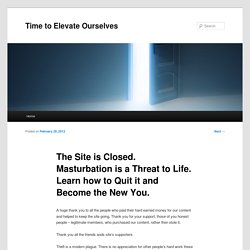 The Site is Closed. Masturbation is a Threat to Life. Learn how to Quit it and Become the New You.
