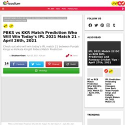 PBKS vs KKR Match Prediction Who Will Win Today's IPL 2021 Match 21 - April 26th, 2021 