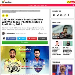 CSK vs DC Match Prediction Who Will Win Today IPL 2021 Match 2 