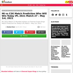 MI vs CSK Match Prediction Who Will Win Today IPL 2021 Match 27 - May 1st, 2021