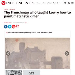 The Frenchman who taught Lowry how to paint matchstick men