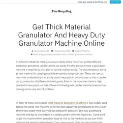 Get Thick Material Granulator And Heavy Duty Granulator Machine Online – Eles Recycling