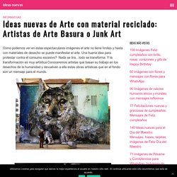 Ideas nuevas de Arte con material reciclado: Artistas de Arte Basura o Junk Art
