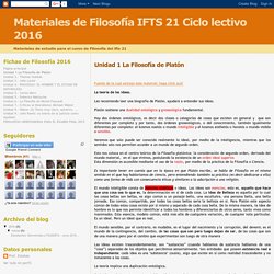 Materiales de Filosofía IFTS 21 Ciclo lectivo 2016: Unidad 1 La Filosofía de Platón