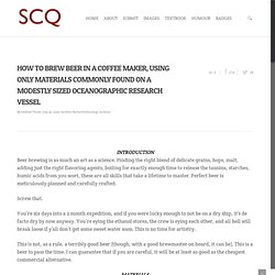 HOW TO BREW BEER IN A COFFEE MAKER, USING ONLY MATERIALS COMMONLY FOUND ON A MODESTLY SIZED OCEANOGRAPHIC RESEARCH VESSEL