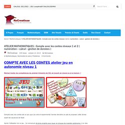 ATELIER MATHEMATIQUES : Compte avec les contes niveaux 1 et 2 ( numération – calcul – gestion de données )