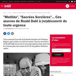 "Matilda", "Sacrées Sorcières"... Ces œuvres de Roald Dahl à (re)découvrir de toute urgence