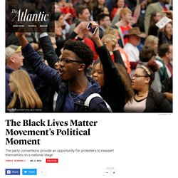 Black Lives Matter at the Conventions - The Atlantic