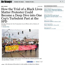 How the Trial of a Black Lives Matter Protester Could Become a Deep Dive into...