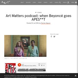 Art Matters podcast: when Beyoncé goes APES**T