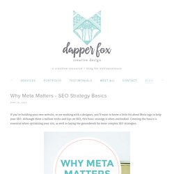 Why Meta Matters - SEO Strategy Basics — Dapper Fox Design - Branding + Website Design