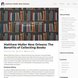 Matthew Muller New Orleans: The Benefits of Collecting Books