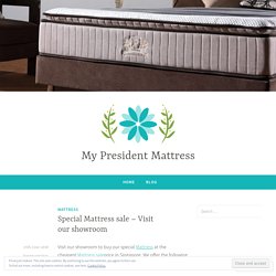Special Mattress sale – Visit our showroom – My President Mattress