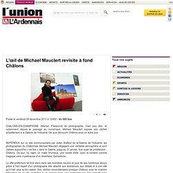 L'œil de Michael Mauclert revisite à fond Châlons