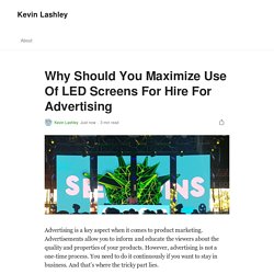 Why Should You Maximize Use Of LED Screens For Hire For Advertising