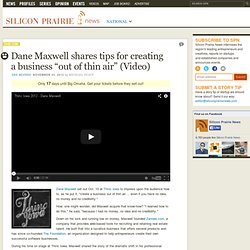 Dane Maxwell shares tips for creating a business "out of thin air" (Video)