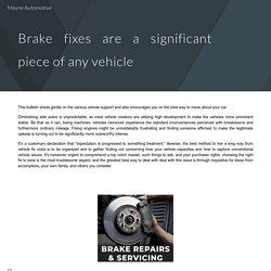 Brake fixes are a significant piece of any vehicle