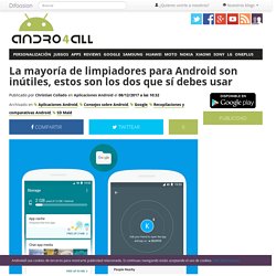 La mayoría de limpiadores para Android son inútiles, estos son los dos que sí debes usar