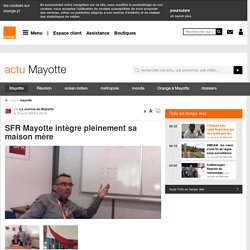 SFR Mayotte intègre pleinement sa maison mère - mayotte - actu - Orange Mayotte