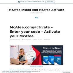 McAfee.com/activate – Enter your code – Activate your McAfee – McAfee Install And McAfee Activate