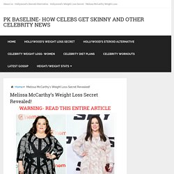 Melissa McCarthy's Weight Loss Secret Revealed! - PK Baseline- How Celebs Get Skinny and Other Celebrity News