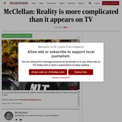 McClellan: Reality is more complicated than it appears on TV