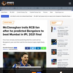 McClenaghan trolls RCB fan after he predicted Bangalore to beat Mumbai in IPL 2021 final - SportsTiger