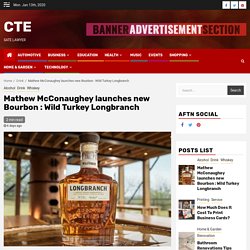 Mathew McConaughey launches new Bourbon : Wild Turkey Longbranch – CTE