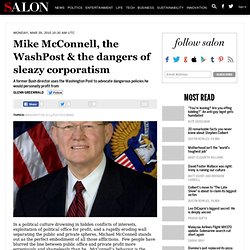 Mike McConnell, the WashPost & the dangers of sleazy corporatism - Glenn Greenwald