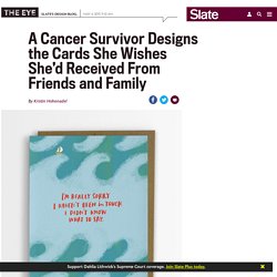 Empathy Cards by Emily McDowell are greeting cards designed for cancer patients by a cancer survivor.