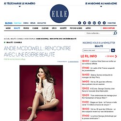 Andie McDowell : rencontre avec une égérie beauté - Beauté