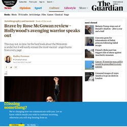 Brave by Rose McGowan review – Hollywood’s avenging warrior speaks out