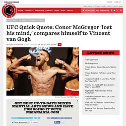 UFC Quick Quote: Conor McGregor 'lost his mind,' compares himself to Vincent van Gogh