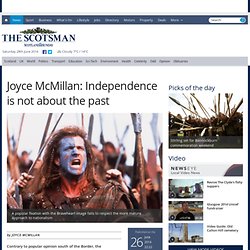 Joyce McMillan: Independence is not about the past