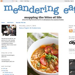 meandering eats: Pasta e Fagioli: On Stubbornness