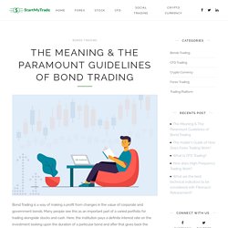 The Meaning & The Paramount Guidelines of Bond Trading