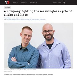 A company fighting the meaningless cycle of clicks and likes
