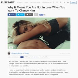 Why It Means You Are Not In Love When You Want To Change Him
