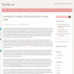 A MEASURE TO HANDLE THE SIGN IN ISSUES IN POGO GAME – Techbasehelp