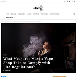 What Measures Must a Vape Shop Take to Comply with FDA Regulations?