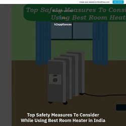 Top Safety Measures To Consider While Using Best Room Heater in India – k2appliances