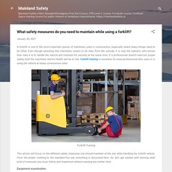 What safety measures do you need to maintain while using a forklift?