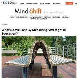 What Do We Lose By Measuring ‘Average’ In Education?