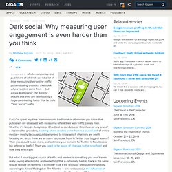 Dark social: Why measuring user engagement is even harder than you think